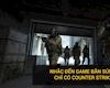 Tại sao nhắc đến game bắn súng người ta chỉ nhớ đến Counter Strike