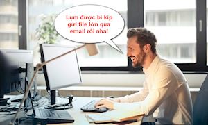 Khó đính kèm file qua email vì quá lớn, sao không dùng ngay những dịch vụ miễn phí hữu ích này