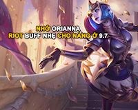 Cảm thấy nhớ Orianna, Riot tăng sức mạnh cho cô nàng dây cót ở phiên bản 9.7