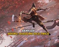 Đánh giá sơ bộ về Sekiro: Shadow Dice Twice - Kiệt tác mới của làng Game