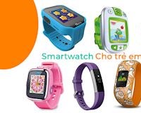 6 mẫu smartwatch dành cho trẻ em tốt nhất 2019