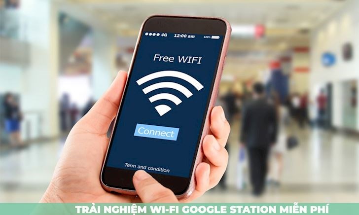 Trải nghiệm Google Station - dịch vụ phát WiFi chùa đầy hấp dẫn tại TP.HCM